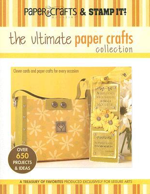 The Ultimate Paper Crafts Collection (Leisure Arts #15948): Paper Crafts? magazine & Stamp It!