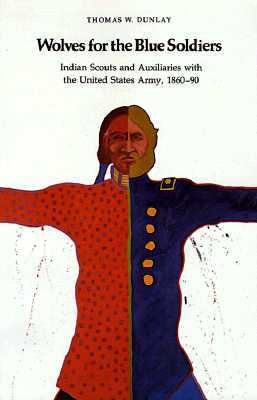 Wolves for the Blue Soldiers: Indian Scouts and Auxiliaries with the United States Army, 1860-90 (Paperback)