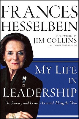 My Life in Leadership: The Journey and Lessons Learned Along the Way (Frances Hesselbein Leadership Forum)