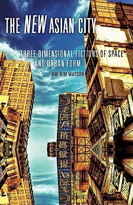 The New Asian City: Three-Dimensional Fictions of Space and Urban Form (Paperback)