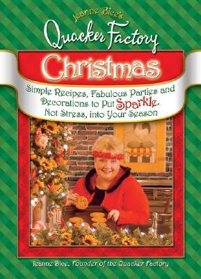 Jeanne Bice's Quacker Factory Christmas: Simple Recipes, Fabulous Parties & Decorations to Put Sparkle, Not Stress into Your Season (Paperback)