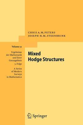 Mixed Hodge Structures (Ergebnisse der Mathematik und ihrer Grenzgebiete. 3. Folge / A Series of Modern Surveys in Mathematics, 52)