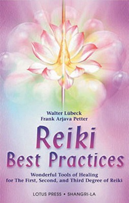 Reiki Best Practices: Wonderful Tools of Healing for the First, Second and Third Degree of Reiki (Shangri-La)