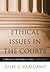 Ethical Issues in the Courts: A Companion to Philosophical Ethics