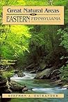 Great Natural Areas of Eastern Pennsylvania Great Natural Areas of Eastern Pennsylvania