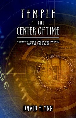 Temple at the Center of Time: Newton’s Bible Codex Deciphered and the Year 2012 (Paperback)