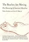 The Beaches Are Moving: The Drowning of America's Shoreline The Beaches Are Moving: The Drowning of America's Shoreline