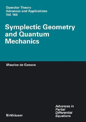 Symplectic Geometry and Quantum Mechanics (Operator Theory: Advances and Applications, 166)