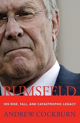 Rumsfeld: His Rise, Fall, and Catastrophic Legacy (Hardcover)