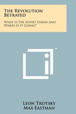 The Revolution Betrayed: What Is the Soviet Union and Where Is It Going?