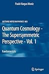 Quantum Cosmology - The Supersymmetric Perspective - Vol. 1: Fundamentals (Lecture Notes in Physics, 803)