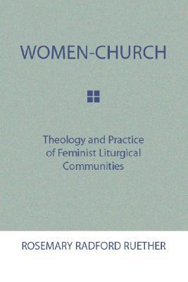Women-Church: Theology and Practice of Feminist Liturgical Communities (Paperback)