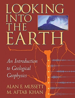 Looking into the Earth: An Introduction to Geological Geophysics
