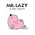 Mr. Lazy