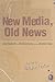 New Media, Old News: Journalism And Democracy In The Digital Age