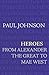 Heroes: From Alexander the Great to Mae West