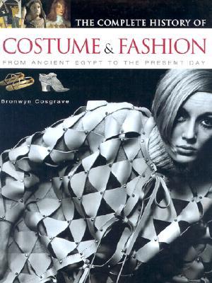 The Complete History of Costume & Fashion: From Ancient Egypt to the Present Day (Hardcover)