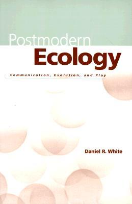 Postmodern Ecology: Communication, Evolution, and Play (Paperback)