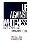 Up Against Whiteness: Race, School, and Immigrant Youth