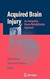 Acquired Brain Injury: An Integrative Neuro-Rehabilitation Approach Acquired Brain Injury: An Integrative Neuro-Rehabilitation Approach