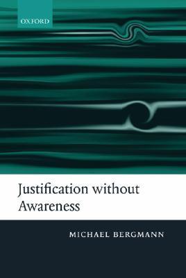 Justification without Awareness: A Defense of Epistemic Externalism (Hardcover)