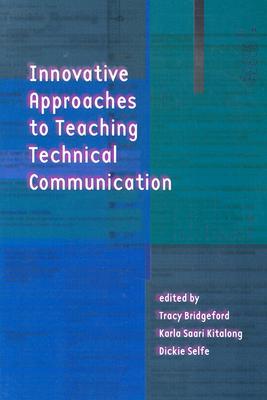 Innovative Approaches to Teaching Technical Communication (Paperback)