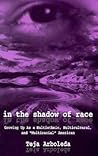 In the Shadow of Race: Growing Up As A Multiethnic, Multicultural, and "multiracial" American