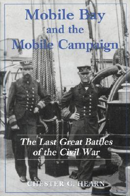 Mobile Bay and the Mobile Campaign: The Last Great Battles of the Civil War (Paperback)