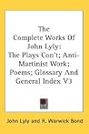 The Complete Works Of John Lyly: The Plays Con't; Anti-Martinist Work; Poems; Glossary And General Index V3 The Complete Works Of John Lyly: The Plays Con't; Anti-Martinist Work; Poems; Glossary And General Index V3