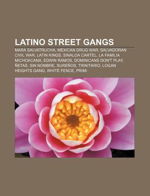 Latino Street Gangs: Latin Kings, Mara Salvatrucha, Dominicans Don't Play, Sureños, Maniac Latin Disciples, Trinitario (Paperback)