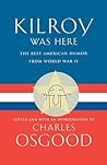 Kilroy Was Here: The Best American Humor from World War II