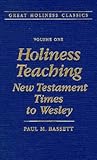 Holiness Teaching: New Testament Times to Wesley: Volume 1 (Great Holiness Classics) Holiness Teaching: New Testament Times to Wesley: Volume 1 (Great Holiness Classics)