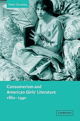 Consumerism and American Girls' Literature, 1860-1940 (Paperback)