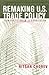 Remaking U.S. Trade Policy by Nitsan Chorev