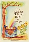 The Waldorf School Book of Soups (Waldorf Cookbooks)