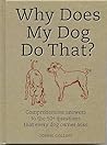 Why Does My Dog Do That?: Comprehensive Answers to the 50 Questions That Every Dog Owner Asks