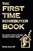 The First Time Home Buyer Book