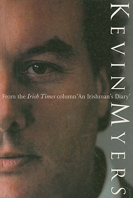 Kevin Myers: From the Irish Times Column 'an Irishman's Diary' (Paperback)