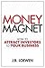 Money Magnet: How to Attract Investors to Your Business