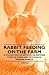 Rabbit Feeding on the Farm - A Collection of Articles on Rations, Types of Food and Methods of Feeding Rabbits