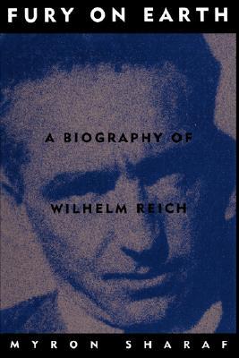 Fury On Earth: A Biography Of Wilhelm Reich (Paperback)