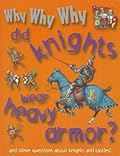 Why Why Why Did Knights Wear Heavy Armor?
