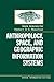 Anthropology, Space, and Geographic Information Systems (Spatial Information Systems)