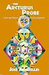 The Arcturus Probe: Tales and Reports of an Ongoing Investigation The Arcturus Probe: Tales and Reports of an Ongoing Investigation