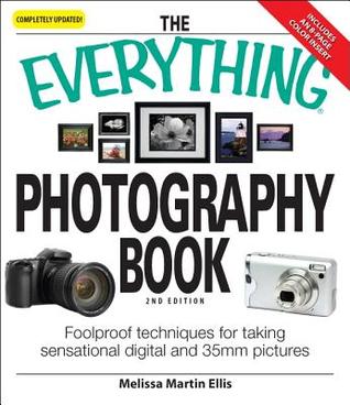 The Everything Photography Book: Foolproof techniques for taking sensational digital and 35mm pictures (Paperback)