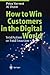 How to Win Customers in the Digital World: Total Action or Fatal Inaction