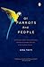 Of Parrots and People: The Sometimes Funny, Always Fascinating, and Often Catastrophic Collision of Two Intelligent Species