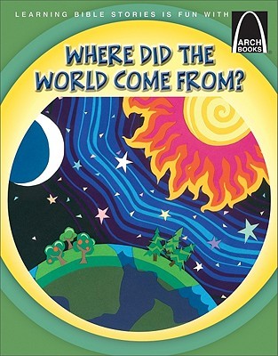 Where Did the World Come From? - Arch Books (Arch Books Bible Stories)