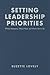 Setting Leadership Priorities: What’s Necessary, What’s Nice, and What’s Got to Go