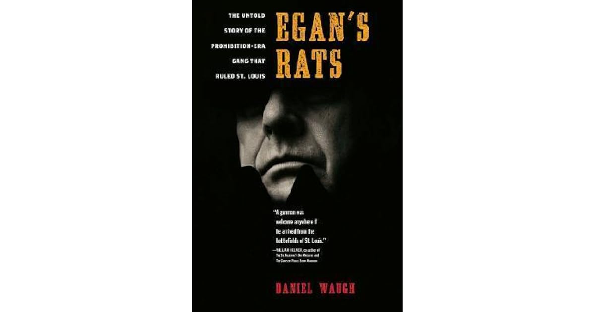 Egan's Rats The Untold Story of the ProhibitionEra Gang That Ruled St